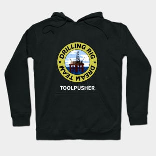 Oil & Gas Drilling Rig Dream Team Series - Toolpusher Hoodie